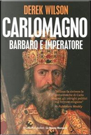 Carlo Magno. Barbaro e imperatore by Derek Wilson