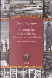 Cronache anarchiche by Denis Johnson
