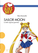 Sailor Moon. La bella ragazza guerriera by Elena Romanello