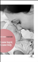 I come Ingrid, S come Stefy by Stefania Sonzogno