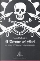 Il terrore dei mari. La vera storia dei nuovi pirati by Daniel Sekulic