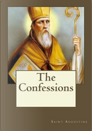 The Confessions by Saint, Bishop of Hippo Augustine
