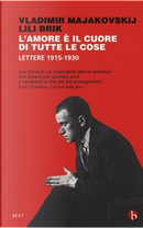 L'amore è il cuore di tutte le cose by Lili Brik, Vladimir Majakovskij