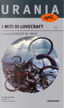 I miti di Lovecraft by Carl Jacobi, Clark Ashton Smith, Donald A. Wollheim, Duane W. Rimel, E. Hoffmann Price, Fritz Leiber, Henry Hasse, Henry Kuttner, Marzio Biancolino, Richard F. Searight, Robert E. Howard, Robert W. Lowndes