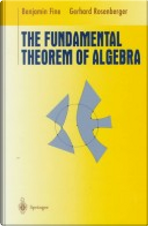 The Fundamental Theorem of Algebra by Benjamin Fine, Gerhard Rosenberger