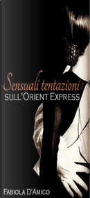 Sensuali tentazioni sull'Orient Express by Fabiola D'Amico