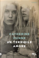 Un terribile amore by Catherine Dunne