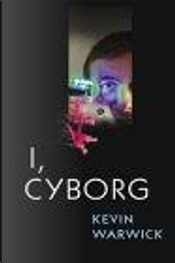 I, Cyborg by Kevin Warwick