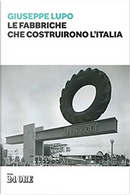 Le fabbriche che costruirono l'Italia by Giuseppe Lupo