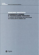 Commerce power e federalizing process. Il governo dell'economia nell'evoluzione dei federalismi di common law by Edmondo Mostacci