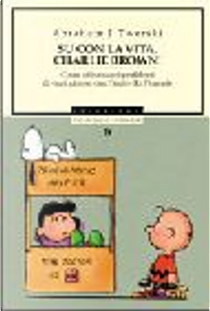 Su con la vita, Charlie Brown! by Abraham J. Twerski