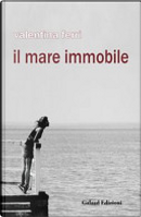 Il mare immobile by Valentina Ferri