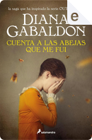 Cuenta a las abejas que me fui by Diana Gabaldon