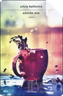 Amiche mie by Silvia Ballestra