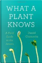 What a Plant Knows by Daniel Chamovitz