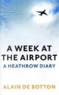 A Week at the Airport by Alain De Botton