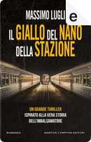 Il giallo del nano della stazione by Massimo Lugli