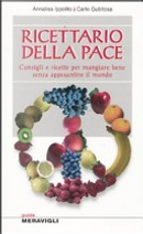 Ricettario della pace. Consigli e ricette per mangiare bene senza appesantire il mondo by Annalisa Ippolito, Carlo Gubitosa