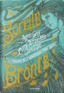 Sorelle Brontë by Anne Brontë, Charlotte Brontë, Emily Brontë