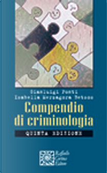 Compendio di criminologia by Gianluigi Ponti, Isabella Merzagora Betsos