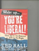 Wake Up, You're Liberal! by Ted Rall