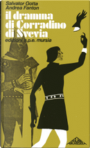 Il dramma di Corradino di Svevia by Andrea Fanton, Salvator Gotta