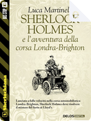 Sherlock Holmes e l'avventura della corsa Londra-Brighton by Luca Martinelli