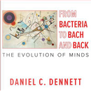 From Bacteria to Bach and Back by Daniel C. Dennett