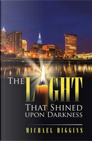 The Light That Shined upon Darkness by Michael Higgins