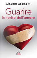 Guarire le ferite dell'amore by Valerio Albisetti
