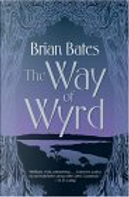 The Way of Wyrd by Bates, Brian, Brian Bates