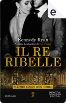 Il re ribelle by Kennedy Ryan
