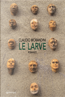 Le larve by Claudio Morandini