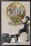 E Jones creò il mondo by Philip K. Dick