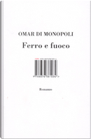 Ferro e fuoco by Omar Di Monopoli
