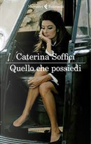 Quello che possiedi by Caterina Soffici