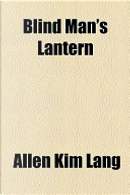 Blind Man's Lantern by Allen Kim Lang