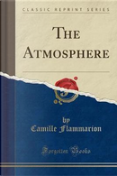 The Atmosphere (Classic Reprint) by Camille Flammarion