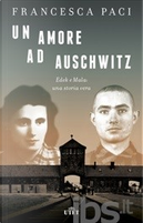 Un amore ad Auschwitz by Francesca Paci