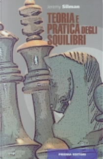 Teoria e pratica degli squilibri by Jeremy Silman