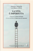 La vita è imperfetta by Antonio Tabucchi, Marco Alloni