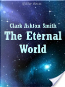 The Eternal World by Clark Ashton Smith