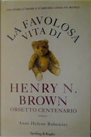 La favolosa vita di Henry N. Brown orsetto centenario by Anne H. Bubenzer