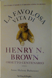 La favolosa vita di Henry N. Brown orsetto centenario by Anne H. Bubenzer