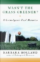 Wasn't the Grass Greener? by Barbara Holland