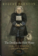 The devil in the holy water or the art of slander from Louis XIV to Napoleon by Robert Darnton