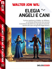 Elegia per angeli e cani by Walter Jon Williams Elegia per angeli e cani by Walter Jon Williams