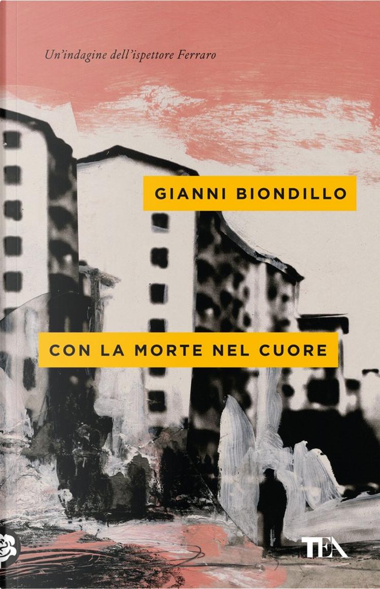 Con la morte nel cuore di Gianni Biondillo, TEA, Paperback - Anobii