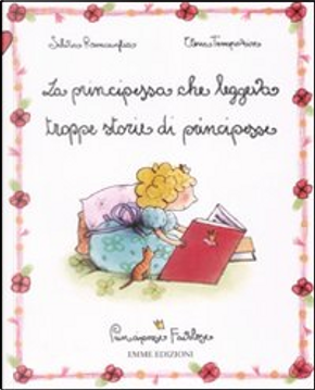 La principessa che leggeva troppe storie di principesse by Elena Temporin, Silvia Roncaglia