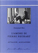 L'amore di Pierre Neuhart - Aftalion, Alexandre by Emmanuel Bove